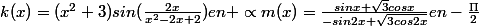 k(x)=(x^{2}+3)sin(\frac{2x}{x^{2}-2x+2}) en +\propto m(x)=\frac{sinx+\sqrt{3}cosx}{-sin2x+\sqrt{3cos2x}} en -\frac{\Pi }{2}